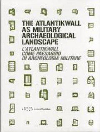 The Atlantikwall As Military Archaeological Landscape by Gennaro Postiglione & Michela Bassanelli