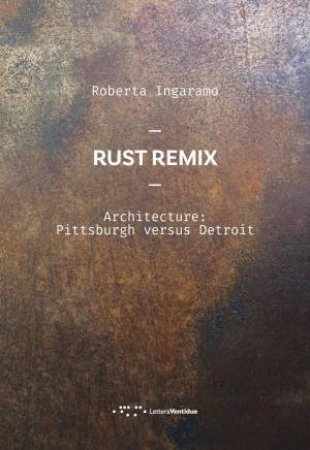 Rust Remix Architecture: Pittsburg Versus Detroit by Roberta Ingaramo