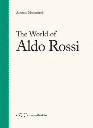 World Of Aldo Rossi by Antonio Monestiroli