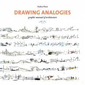 Drawing Analogies: Graphic Manual Of Architecture by Andrea Ponsi