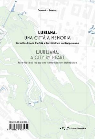 Ljubljana, A City By Heart: Joze Plecnik's Legacy And Contemporary Architecture by Domenico Potenza