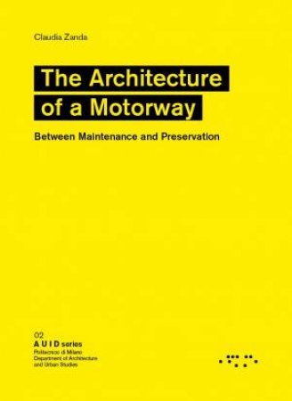 The Architecture Of A Motorway by Claudia Zanda