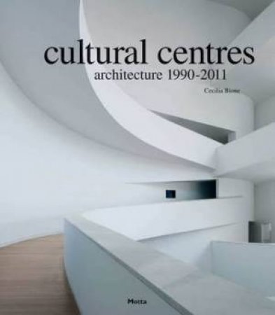 Cultural Centres: Architecture 1990-2011 by Cecilia Bione