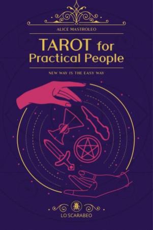 Tarot For Practical People by Alice Mastroleo