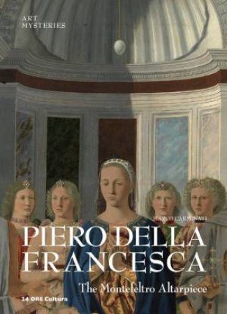 Piero Della Francesca, The Montefeltro Altarpiece: Art Mysteries by CARMINATI MARCO