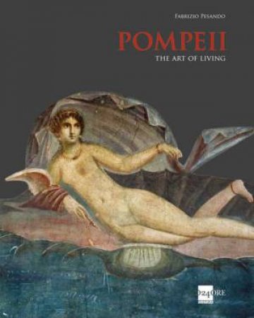 Pompeii: The Art of Living by PESANDO FABRIZIO