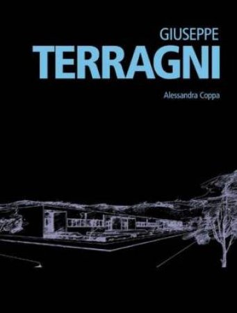 Giuseppe Terragni: Minimum Architecture by COPPA ALESSANDRO