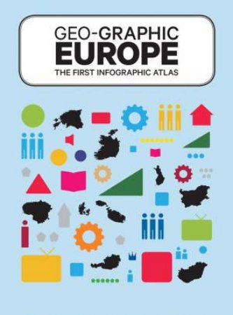 Geo-graphic Europe: The First Info-Graphic Atlas by STURM JULIA