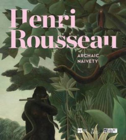 Henri Rousseau: Archaic Naivety by BELLI GABRIELLA AND COGEVAL