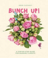 Bunch Up A StepByStep Guide For Budding Florists