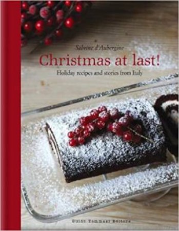 Christmas At Last! Holiday Recipes And Stories From Italy by Sabrine D'Aubergine