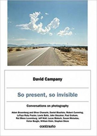 David Campany: So Present, So Invisible by Campany David