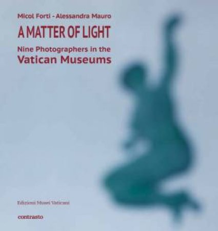 A Matter of Light by Micol Forti & Alessandra Mauro