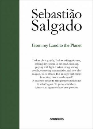 Sebastio Salgado: From My Land To The Planet by Sebastio Salgado