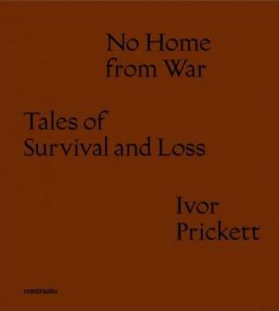 Ivor Prickett: No Home from War by Ivor Prickett