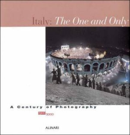 Italy the One and Only: Photographs 1900-2000 by COLOMBO & ZANNIER BIGNARDI