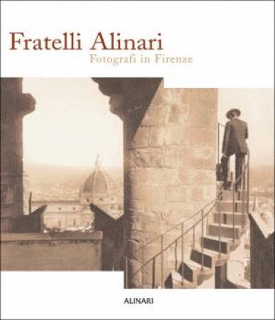 Photographers in Florence by ALINARI FRATELLI