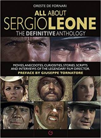 All About Sergio Leone: The Definitive Anthology by Oreste De Fornari & Giuseppe Tornatore