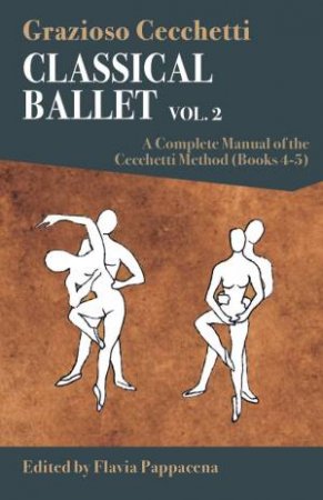 Classical Ballet: A Complete Manual of the Cecchetti Method, Volume 2 by Grazioso Cecchetti 