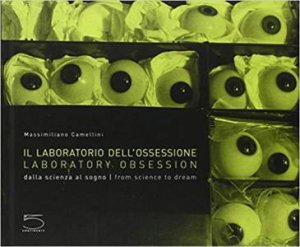 Laboratory Obsession: From Science to Dream by MASSIMILIANO CAMELLINI