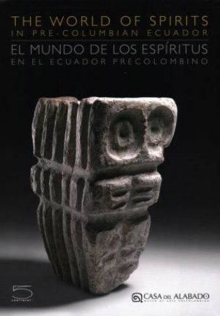 World Of Spirits: In Pre-Columbian Ecuador by Christian Mesia Montenegro