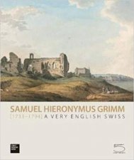 Samuel Hieronymus Grimm 17331794 A Very English Swiss