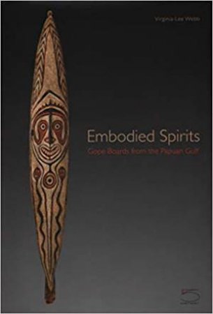 Embodied Spirits: Gope Boards From The Papuan Gulf by Various