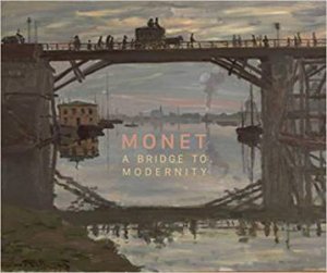 Monet: A Bridge to Modernity by PONKA / KEELY / THOMSON