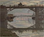 Monet A Bridge to Modernity