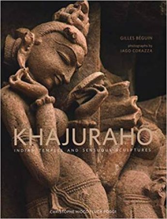 Khajuraho: Indian Temples And Sensuous Sculptures by Iago Corazza & Gilles Béguin