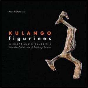 Kulango Figurines: Wild And Mysterious Spirits by Alain-Michel Boyer