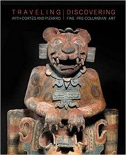 Traveling With Cortes And Pizarro Discovering Fine PreColumbian Art