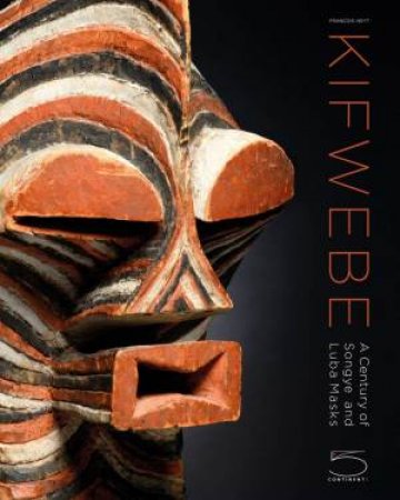 Kifwebe: A Century Of Songye And Luba Masks by Various