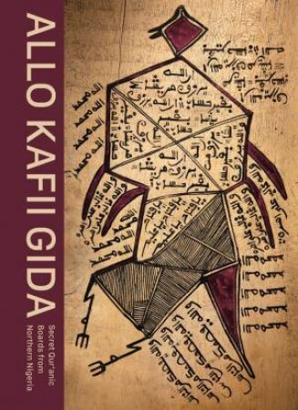 Allo Kafii Gida: Secret Qur'anic Boards From Northern Nigeria by Antoine Lema