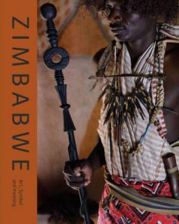 Zimbabwe: Art, Symbol And Meaning by Duncan Wylie & Gillian Atherstone