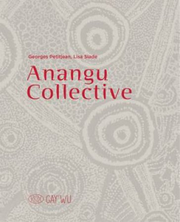 Anangu Collective by Georges Petitjean & Lisa Slade