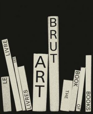 Art Brut: The Book Of Books by Elisa Berst