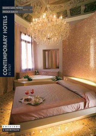 Contemporary Hotels In Italy: New Italian Environments Series by Silvio San Pietro & Paola Gallo