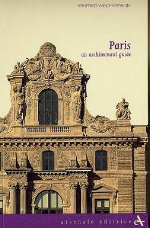 Paris: An Architectural Guide by Heinfried Wischerman