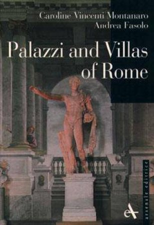 Palazzi And The Villas Of Rome by Caroline Vincenti Montanaro & Andrea Fasolo