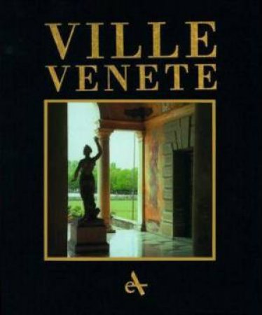 Venetian Villas: The Villa Civilisation In The Mainland Dominion by Francesco Monicelli