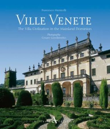 Ville Venete: The Villa Civilsation in the Mainland Dominion by MONICELLI FRANCESCO