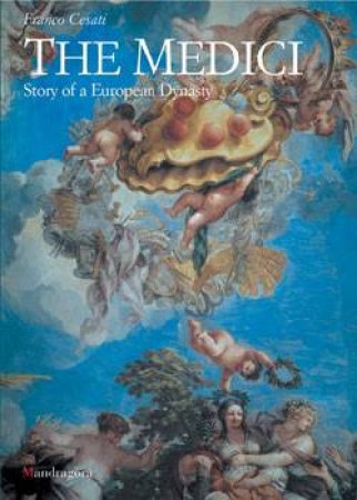 The Medici: Story Of A European Dynasty by Franco Cesati