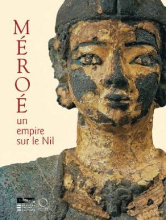 Meroe: Un Empire Sur Le Nil [empire on the Nile] by BAUD & SACKHO-AUTISSIER ANDREU-LANOE