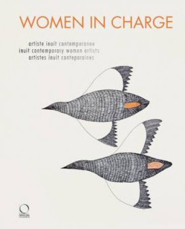 Women in Charge: Contemporary Inuit Artists by TIBERINI ELVIRA