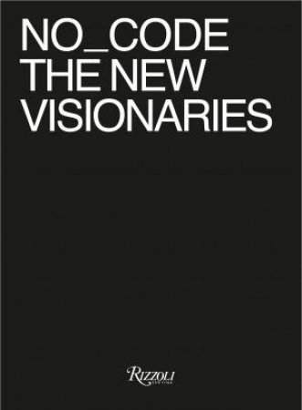 No_Code The New Visionaries by Jeffrey Schnapp