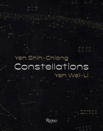 Constellations: Yeh Shih-Chiang, Yeh Wei-Li by Chang Tsong-Zung & Yeh Wei-Li