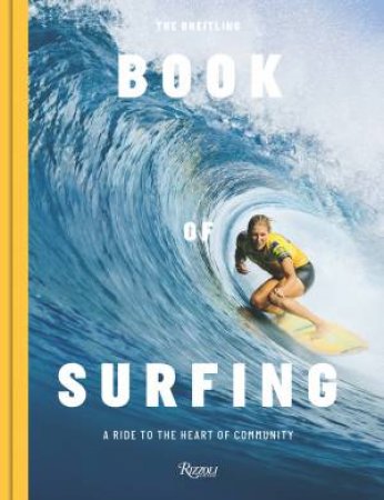 The Breitling Book of Surfing by Mikey February & Stephanie Gilmore & Ben Mondy