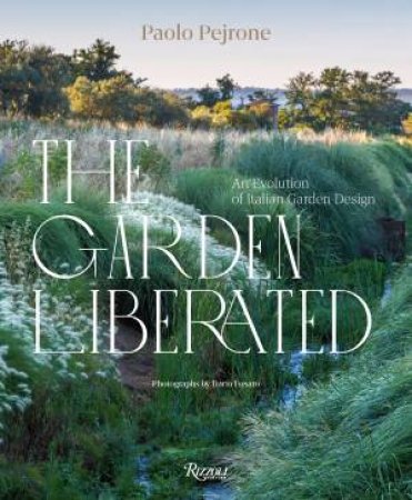 The Garden Liberated by Paolo Pejrone & Dario Fusaro