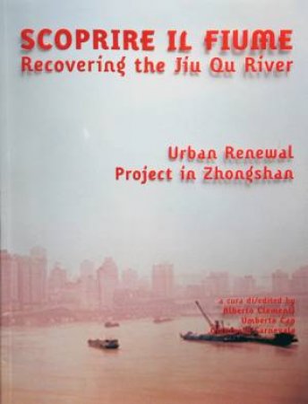 Recovering The Jiu Qu River: Urban Renewal Project In Zhongshan by Various